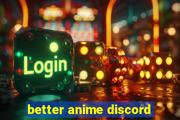 better anime discord